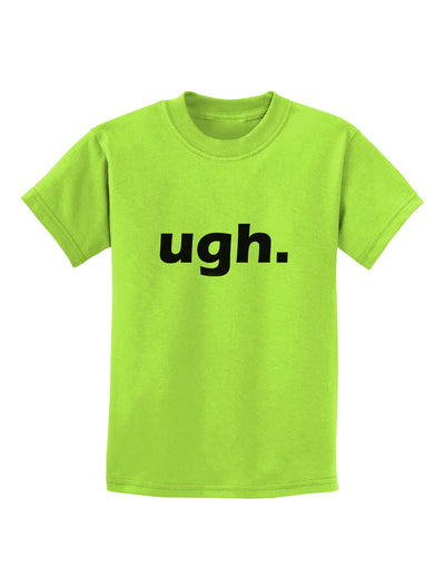 ugh funny text Childrens T-Shirt by TooLoud-TooLoud-Lime-Green-X-Small-Davson Sales