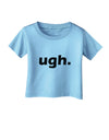 ugh funny text Infant T-Shirt by TooLoud-TooLoud-Aquatic-Blue-06-Months-Davson Sales