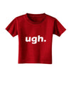 ugh funny text Toddler T-Shirt Dark by TooLoud-Toddler T-Shirt-TooLoud-Red-2T-Davson Sales