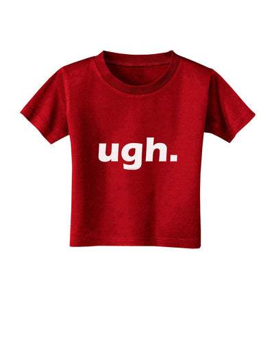 ugh funny text Toddler T-Shirt Dark by TooLoud-Toddler T-Shirt-TooLoud-Red-2T-Davson Sales