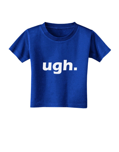 ugh funny text Toddler T-Shirt Dark by TooLoud-Toddler T-Shirt-TooLoud-Royal-Blue-2T-Davson Sales