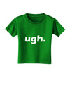 ugh funny text Toddler T-Shirt Dark by TooLoud-Toddler T-Shirt-TooLoud-Clover-Green-2T-Davson Sales