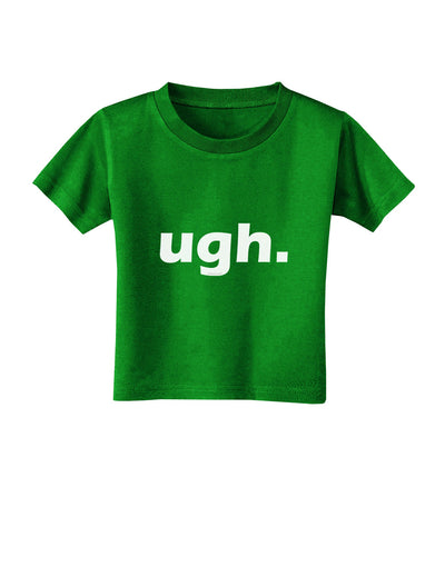 ugh funny text Toddler T-Shirt Dark by TooLoud-Toddler T-Shirt-TooLoud-Clover-Green-2T-Davson Sales