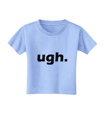 ugh funny text Toddler T-Shirt by TooLoud-Toddler T-Shirt-TooLoud-Aquatic-Blue-2T-Davson Sales