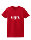 ugh funny text Womens Dark T-Shirt by TooLoud-TooLoud-Red-X-Small-Davson Sales