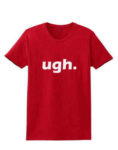 ugh funny text Womens Dark T-Shirt by TooLoud-TooLoud-Red-X-Small-Davson Sales