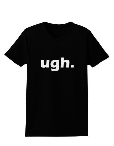 ugh funny text Womens Dark T-Shirt by TooLoud-TooLoud-Black-X-Small-Davson Sales