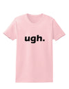 ugh funny text Womens T-Shirt by TooLoud-TooLoud-PalePink-X-Small-Davson Sales