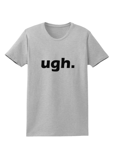 ugh funny text Womens T-Shirt by TooLoud-TooLoud-AshGray-X-Small-Davson Sales