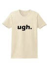 ugh funny text Womens T-Shirt by TooLoud-TooLoud-Natural-X-Small-Davson Sales