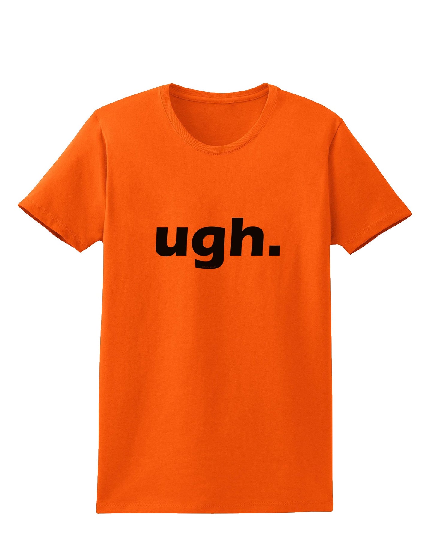 ugh funny text Womens T-Shirt by TooLoud-TooLoud-Orange-X-Small-Davson Sales