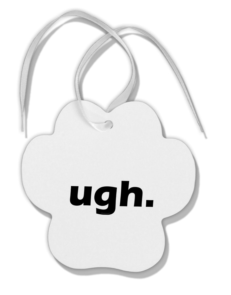 ugh funny text Paw Print Shaped Ornament by TooLoud-Ornament-TooLoud-White-Davson Sales