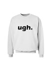 ugh funny text Sweatshirt by TooLoud-Sweatshirts-TooLoud-White-Small-Davson Sales