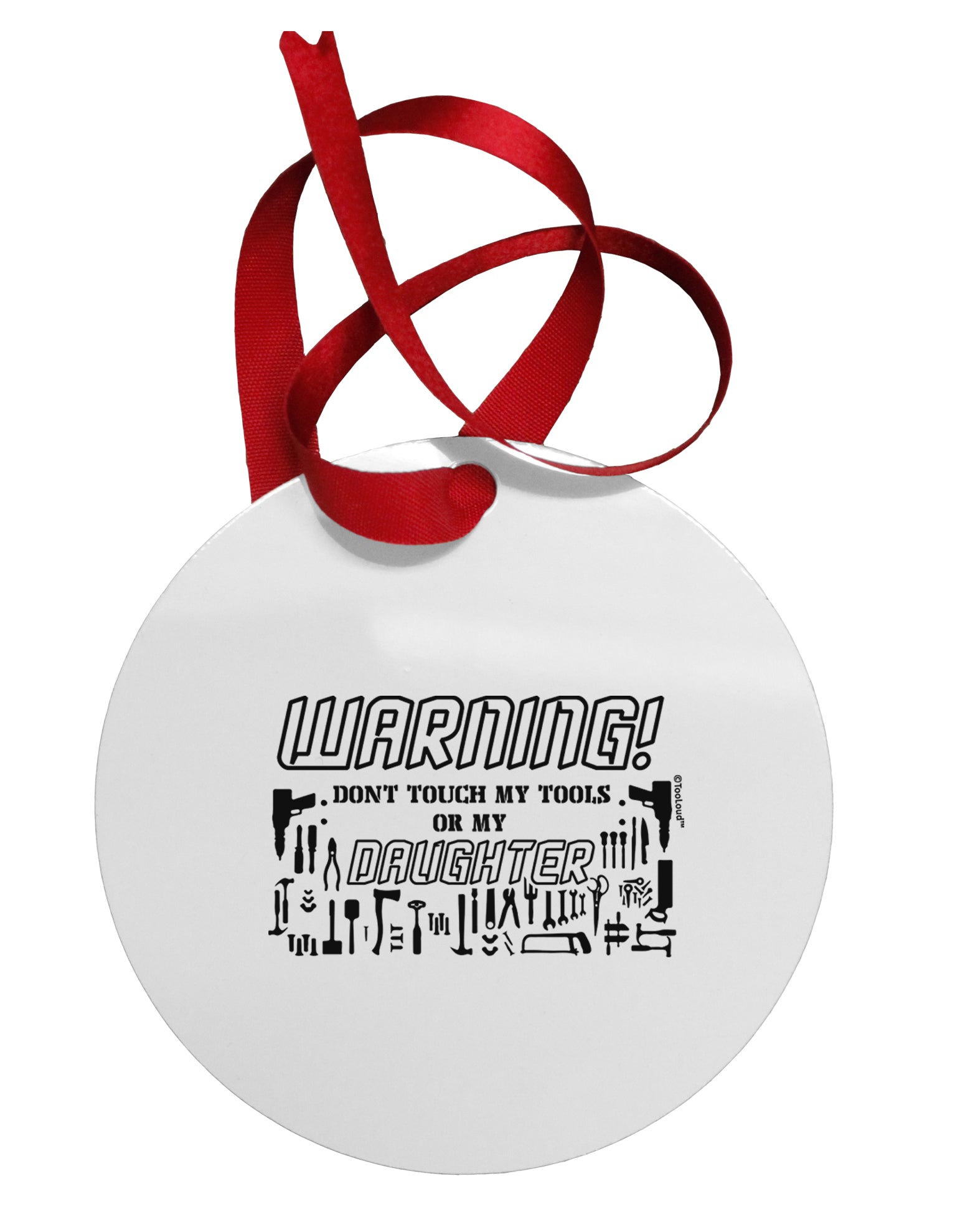 Warning, do not touch my tools or my Daughter Circular Metal Ornament-Ornament-TooLoud-Davson Sales