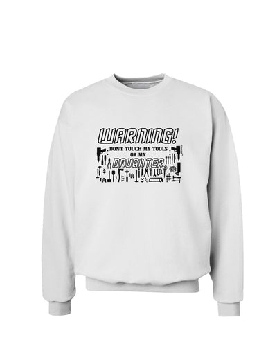 Warning, do not touch my tools or my Daughter Sweatshirt-Sweatshirts-TooLoud-White-Small-Davson Sales