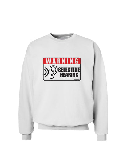 Warning Selective Hearing Funny Sweatshirt by TooLoud-Sweatshirts-TooLoud-White-Small-Davson Sales