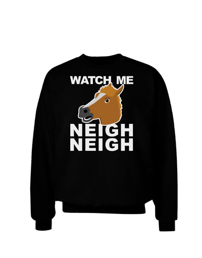 Watch Me Neigh Neigh Adult Dark Sweatshirt-Sweatshirts-TooLoud-Black-Small-Davson Sales