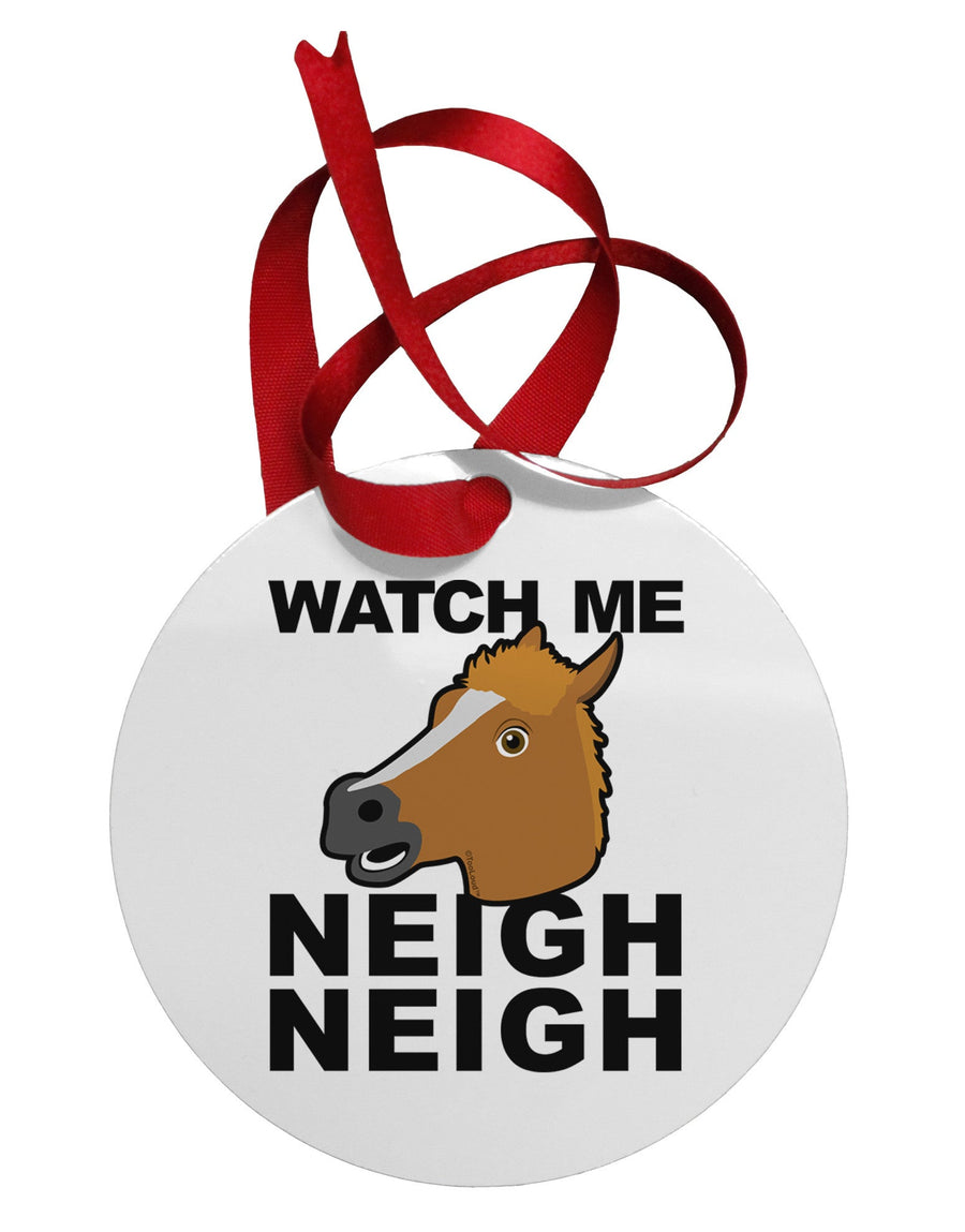 Watch Me Neigh Neigh Circular Metal Ornament-Ornament-TooLoud-White-Davson Sales