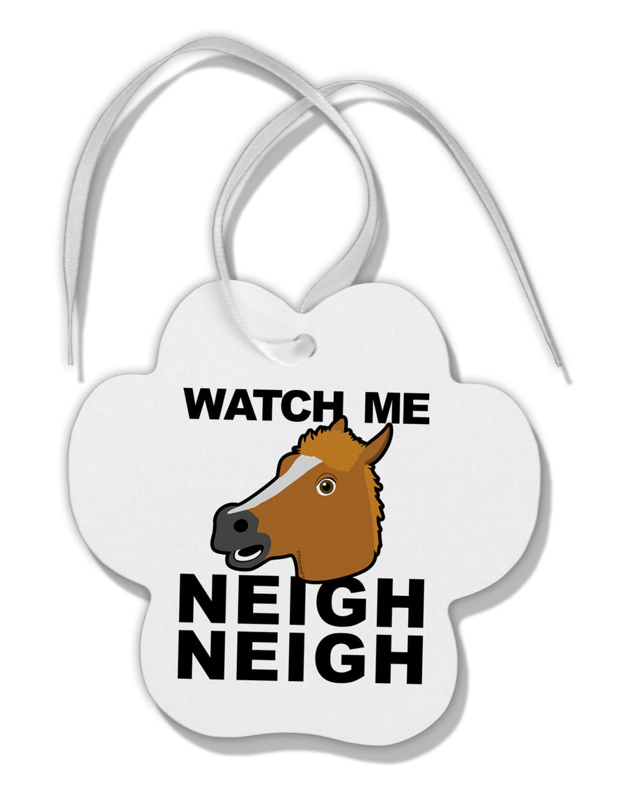 Watch Me Neigh Neigh Paw Print Shaped Ornament-Ornament-TooLoud-White-Davson Sales