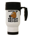 Watch Me Neigh Neigh Stainless Steel 14oz Travel Mug-Travel Mugs-TooLoud-White-Davson Sales