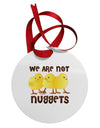 We Are Not Nuggets Circular Metal Ornament-Ornament-TooLoud-White-Davson Sales