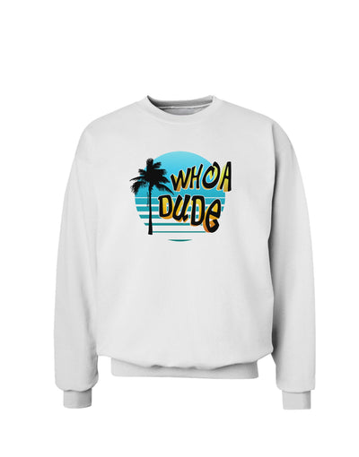 Whoa Dude Sweatshirt by TooLoud-Sweatshirts-TooLoud-White-Small-Davson Sales