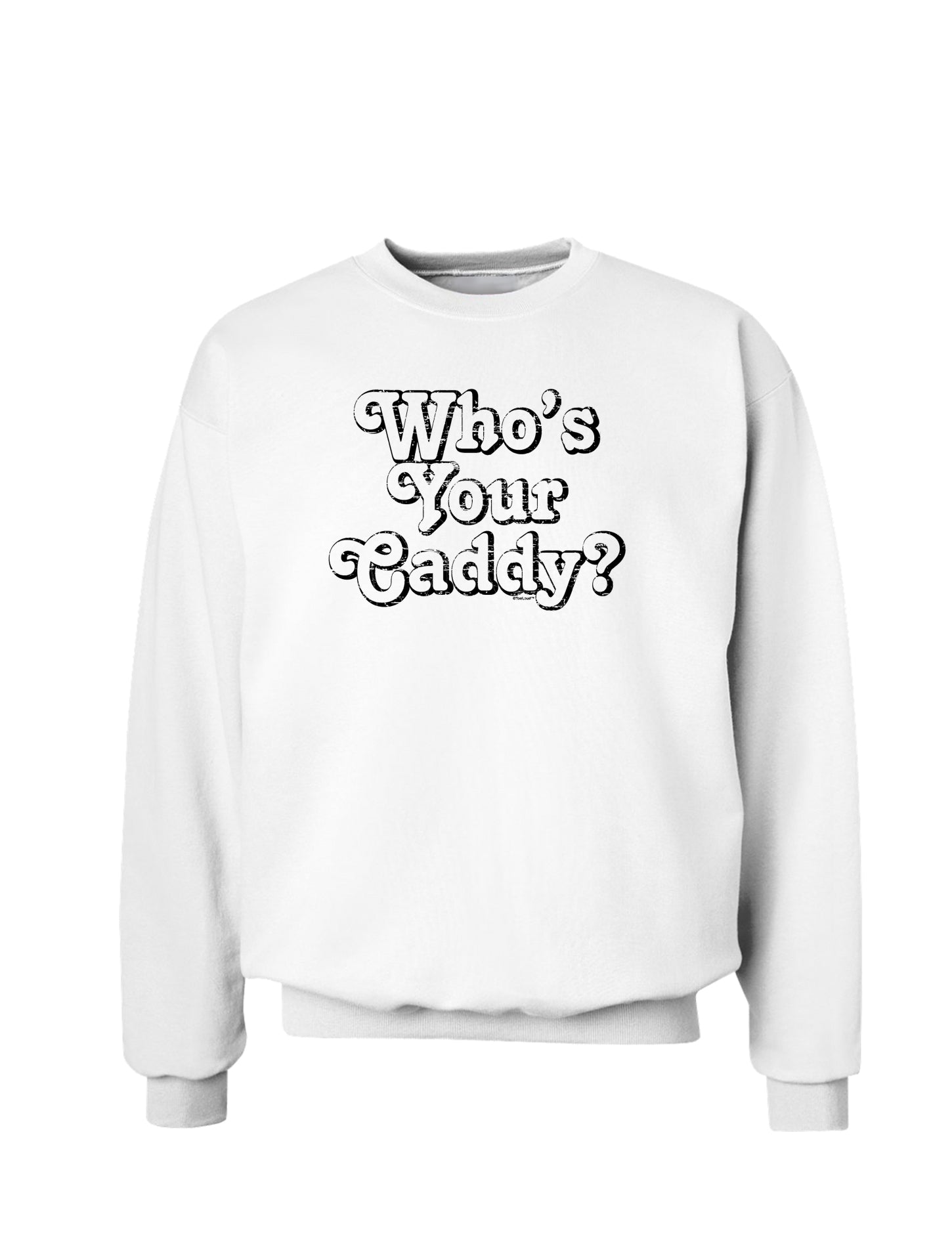 Who's Your Caddy Sweatshirt-Sweatshirts-TooLoud-White-Small-Davson Sales