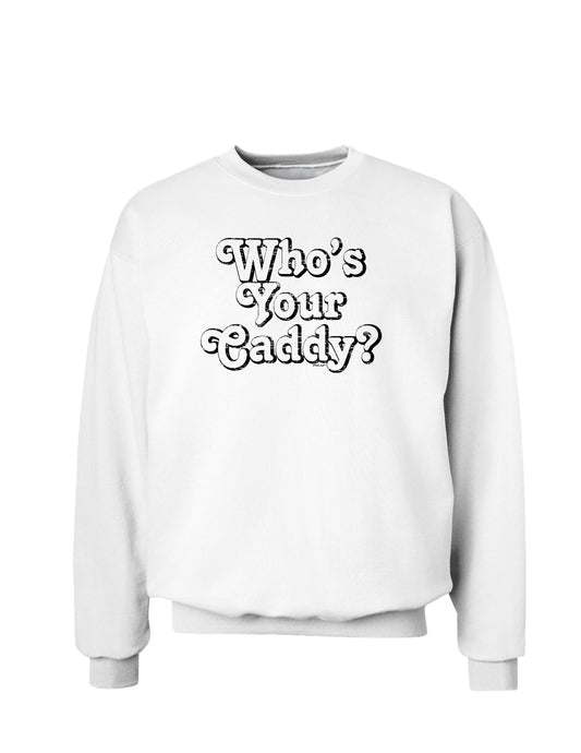 Who's Your Caddy Sweatshirt-Sweatshirts-TooLoud-White-Small-Davson Sales