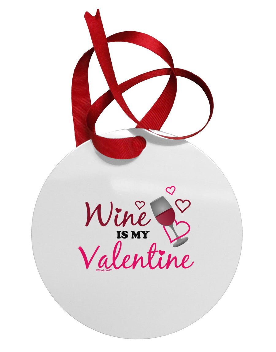 Wine Is My Valentine Circular Metal Ornament-Ornament-TooLoud-White-Davson Sales