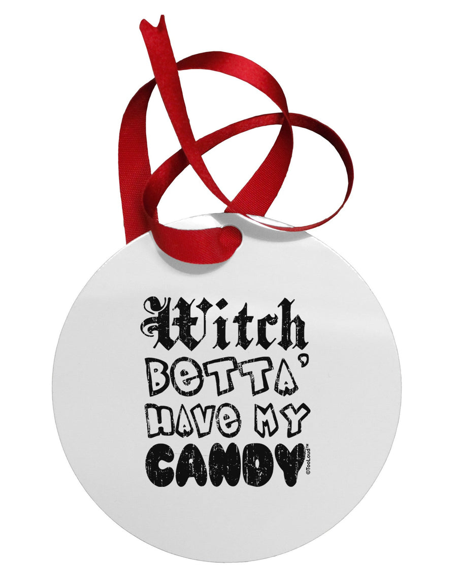 Witch Betta Have - Distressed Circular Metal Ornament-Ornament-TooLoud-White-Davson Sales