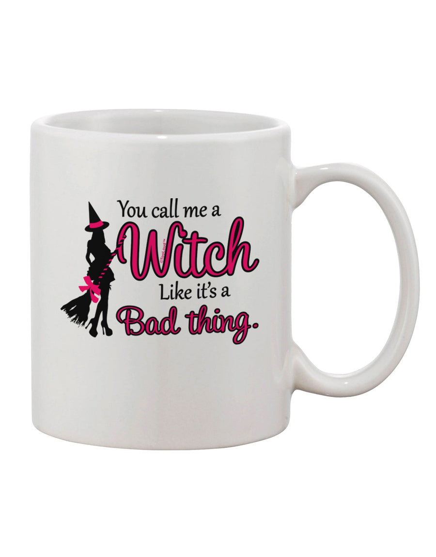 Witch - Exquisitely Crafted Bad Thing Printed 11 oz Coffee Mug - TooLoud-11 OZ Coffee Mug-TooLoud-White-Davson Sales