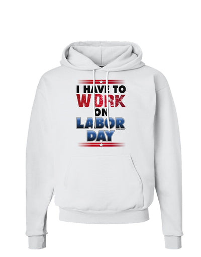 Work On Labor Day Hoodie Sweatshirt-Hoodie-TooLoud-White-Small-Davson Sales