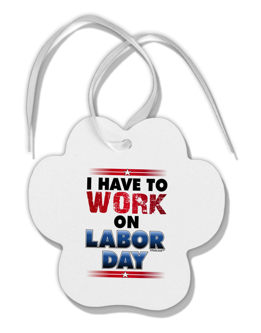 Work On Labor Day Paw Print Shaped Ornament-Ornament-TooLoud-White-Davson Sales