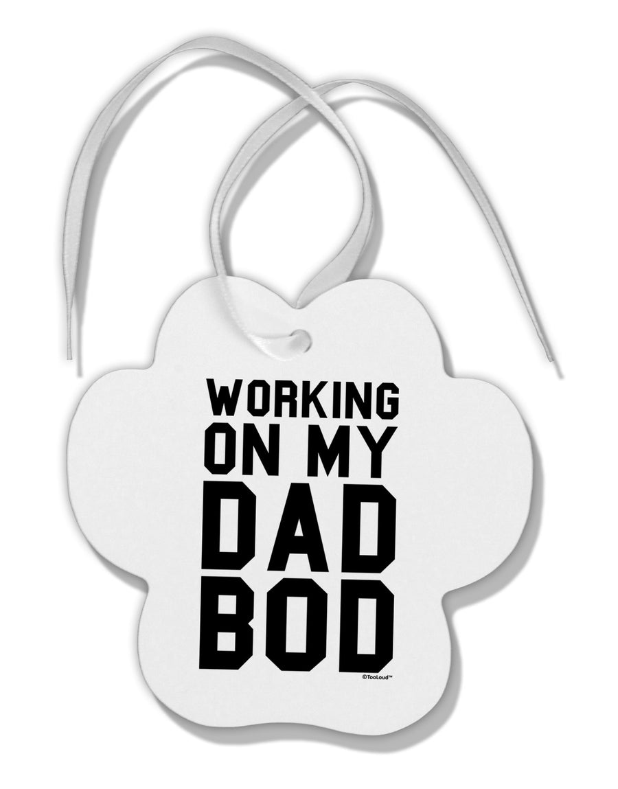 Working On My Dad Bod Paw Print Shaped Ornament by TooLoud-Ornament-TooLoud-White-Davson Sales