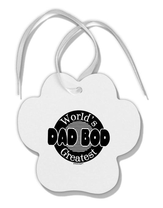 Worlds Greatest Dad Bod Paw Print Shaped Ornament by TooLoud-Ornament-TooLoud-White-Davson Sales