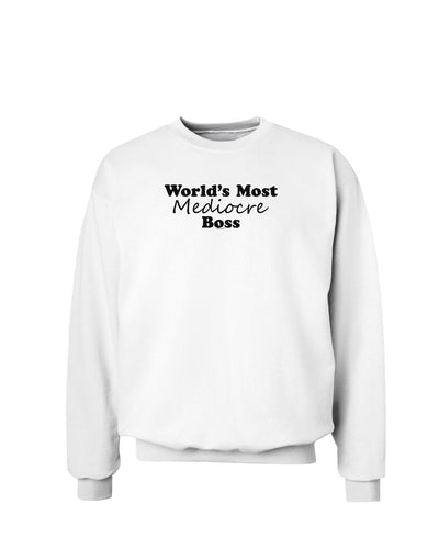 World's Most Mediocre Boss - Boss Day Sweatshirt-Sweatshirts-TooLoud-White-Small-Davson Sales