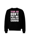 Yeah No Don't Put Me Down For Cardio Adult Dark Sweatshirt-Sweatshirts-TooLoud-Black-Small-Davson Sales