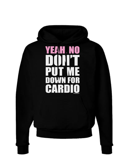 Yeah No Don't Put Me Down For Cardio Dark Hoodie Sweatshirt-Hoodie-TooLoud-Black-Small-Davson Sales