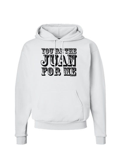 You Are the Juan For Me Hoodie Sweatshirt-Hoodie-TooLoud-White-Small-Davson Sales