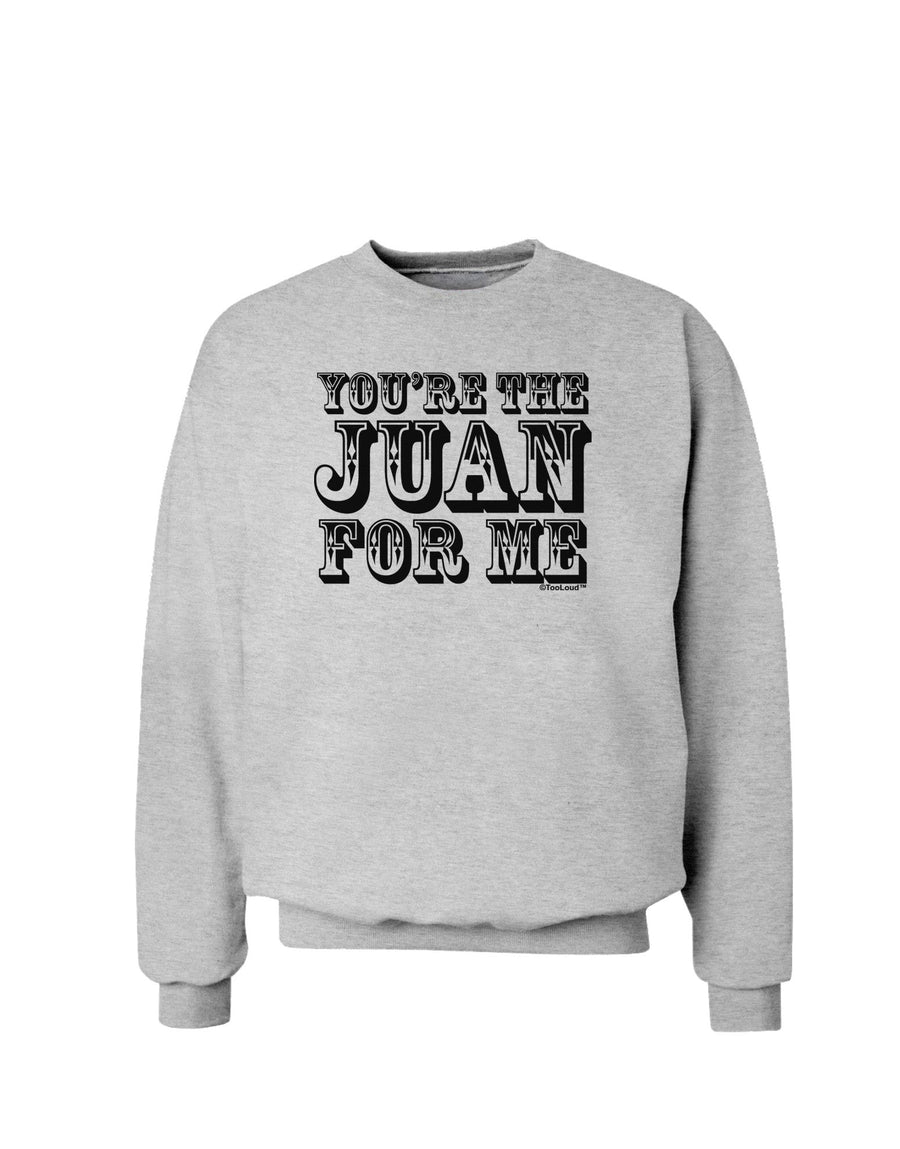 You Are the Juan For Me Sweatshirt-Sweatshirts-TooLoud-White-Small-Davson Sales