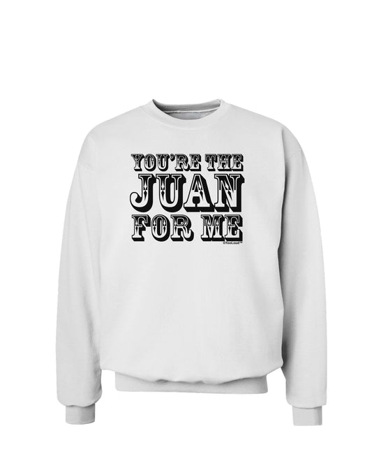 You Are the Juan For Me Sweatshirt-Sweatshirts-TooLoud-White-Small-Davson Sales