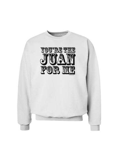 You Are the Juan For Me Sweatshirt-Sweatshirts-TooLoud-White-Small-Davson Sales