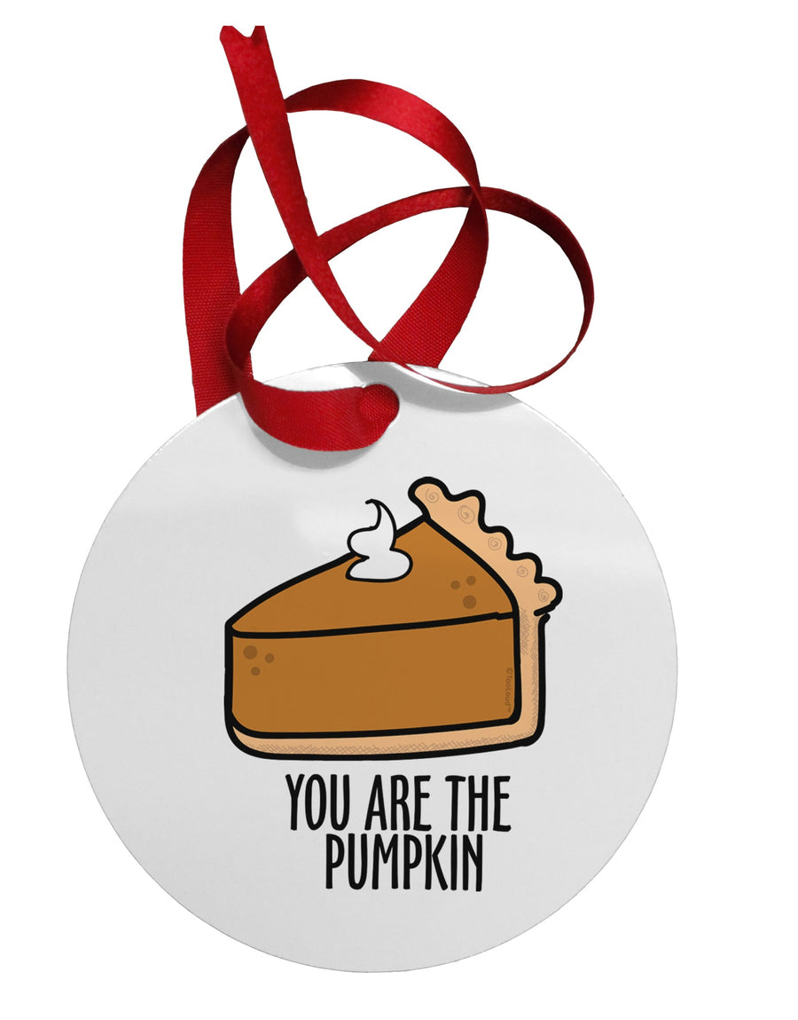 You are the PUMPKIN Circular Metal Ornament-Ornament-TooLoud-Davson Sales