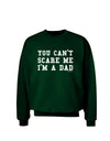 You Can't Scare Me - I'm a Dad Adult Dark Sweatshirt-Sweatshirts-TooLoud-Deep-Forest-Green-Small-Davson Sales