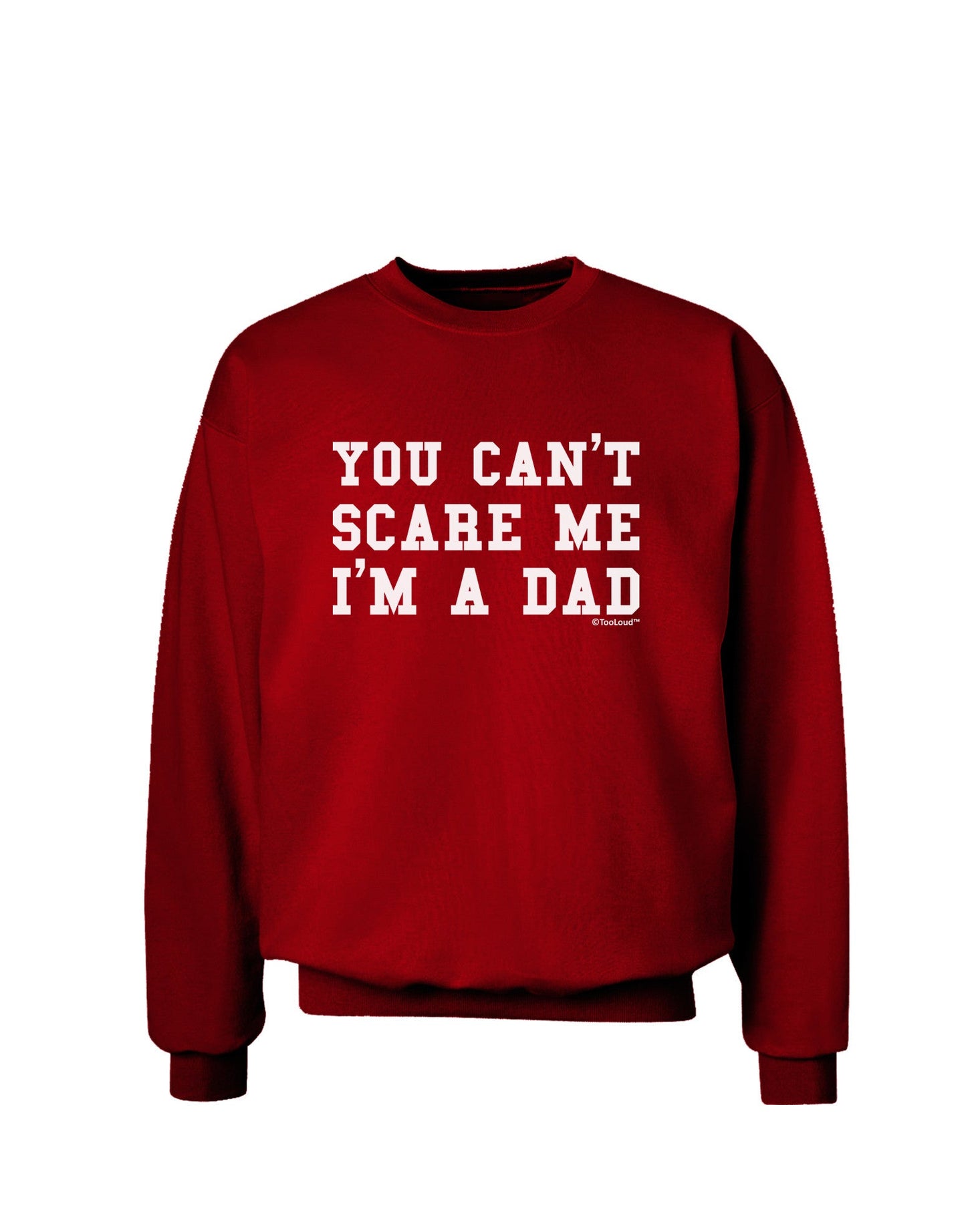 You Can't Scare Me - I'm a Dad Adult Dark Sweatshirt-Sweatshirts-TooLoud-Deep-Red-Small-Davson Sales