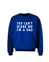You Can't Scare Me - I'm a Dad Adult Dark Sweatshirt-Sweatshirts-TooLoud-Deep-Royal-Blue-Small-Davson Sales