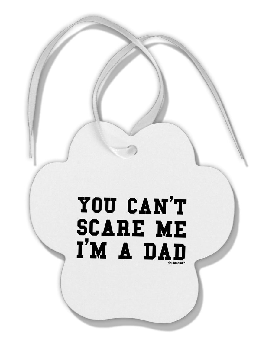 You Can't Scare Me - I'm a Dad Paw Print Shaped Ornament-Ornament-TooLoud-White-Davson Sales