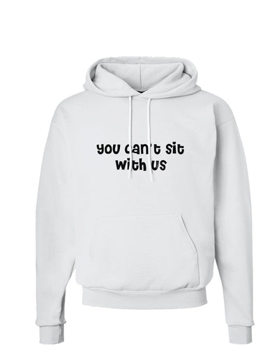 You Can't Sit With Us Cute Text Hoodie Sweatshirt-Hoodie-TooLoud-White-Small-Davson Sales