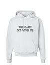 You Can't Sit With Us Text Hoodie Sweatshirt-Hoodie-TooLoud-White-Small-Davson Sales