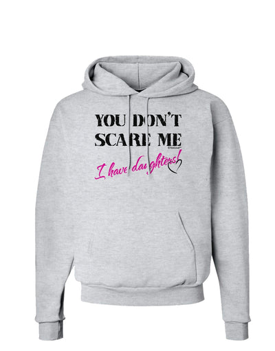 You Don't Scare Me - I Have Daughters Hoodie Sweatshirt by TooLoud-Hoodie-TooLoud-AshGray-Small-Davson Sales